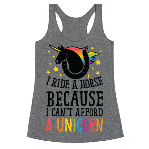 I Ride A Horse Because I Can't Afford A Unicorn Racerback Tank Top