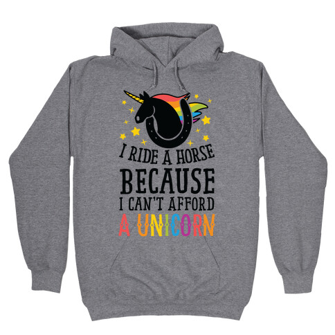 I Ride A Horse Because I Can't Afford A Unicorn Hooded Sweatshirt