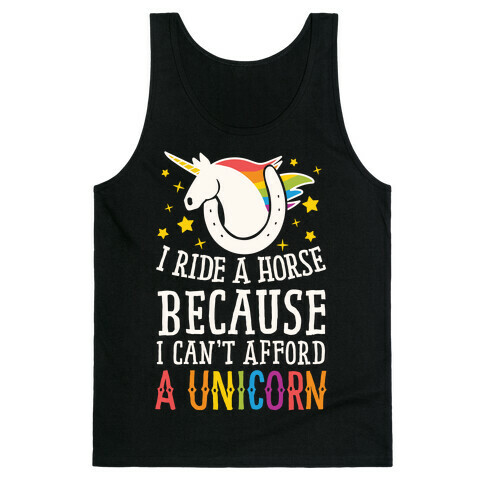 I Ride A Horse Because I Can't Afford A Unicorn Tank Top