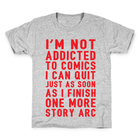 I'm Not Addicted To Comics I Can Quit Just As Soon As I Finish One More Story Arc Kids T-Shirt