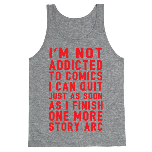 I'm Not Addicted To Comics I Can Quit Just As Soon As I Finish One More Story Arc Tank Top