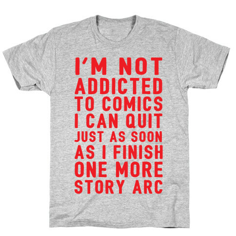 I'm Not Addicted To Comics I Can Quit Just As Soon As I Finish One More Story Arc T-Shirt