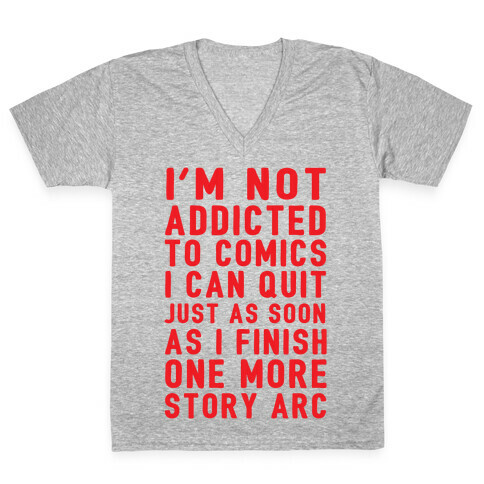 I'm Not Addicted To Comics I Can Quit Just As Soon As I Finish One More Story Arc V-Neck Tee Shirt