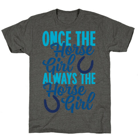 Once The Horse Girl, Always The Horse Girl T-Shirt