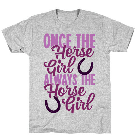 Once The Horse Girl, Always The Horse Girl T-Shirt