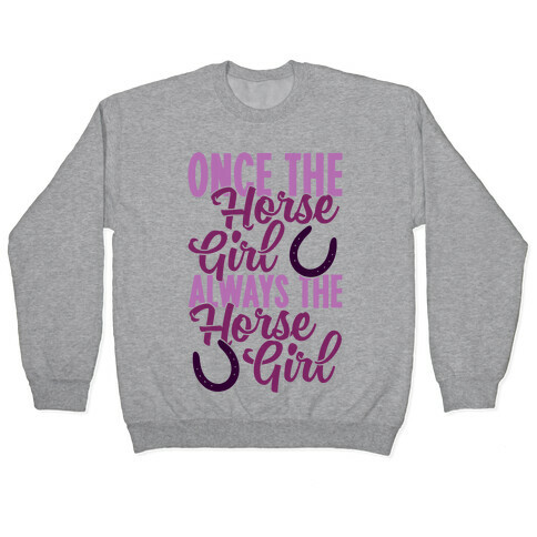 Once The Horse Girl, Always The Horse Girl Pullover