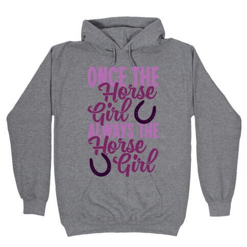 Once The Horse Girl, Always The Horse Girl Hooded Sweatshirt