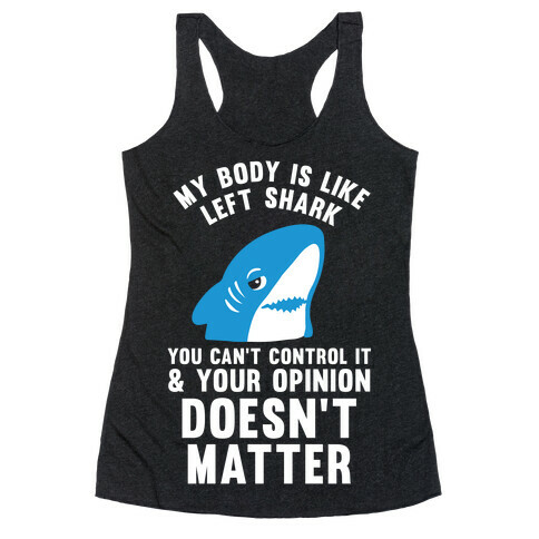 My Body Is Like Left Shark Racerback Tank Top