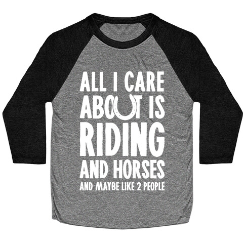 All I Care About Is Riding & Horses (& Maybe Like 2 People) Baseball Tee