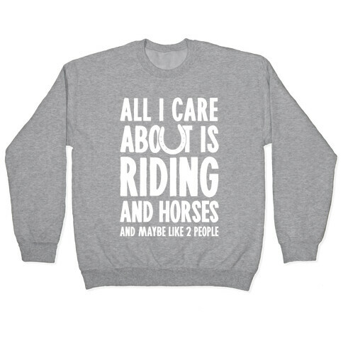 All I Care About Is Riding & Horses (& Maybe Like 2 People) Pullover