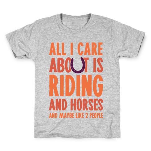 All I Care About Is Riding & Horses (& Maybe Like 2 People) Kids T-Shirt
