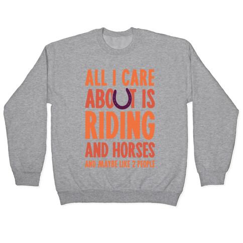 All I Care About Is Riding & Horses (& Maybe Like 2 People) Pullover