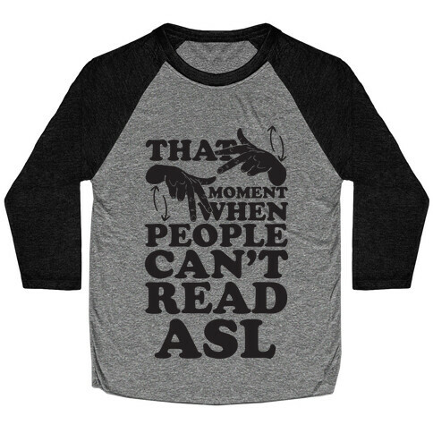 That Awkward Moment When People Can't Read ASL Baseball Tee