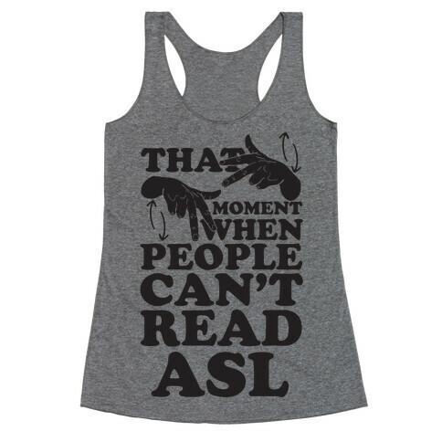 That Awkward Moment When People Can't Read ASL Racerback Tank Top