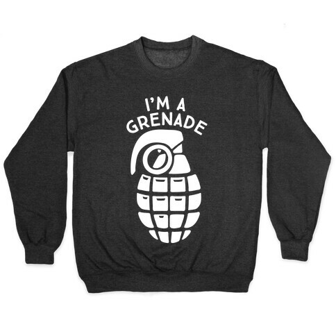 I'm A Grenade Pullover