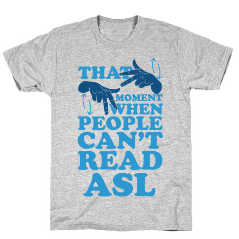 That Awkward Moment When People Can't Read ASL T-Shirt