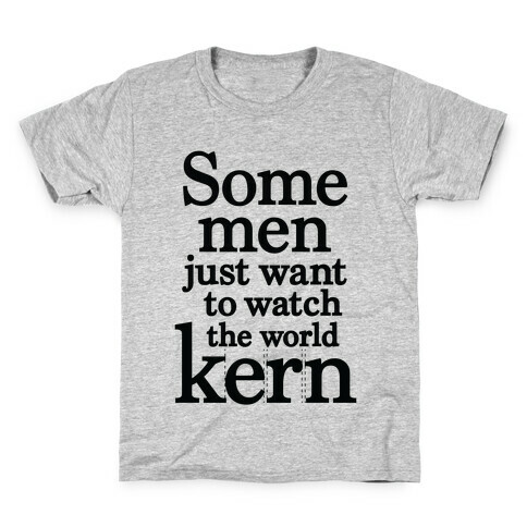 Some Men Just Want To Watch The World Kern Kids T-Shirt