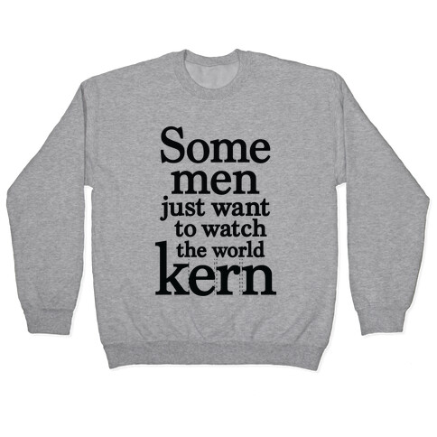 Some Men Just Want To Watch The World Kern Pullover