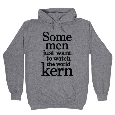 Some Men Just Want To Watch The World Kern Hooded Sweatshirt