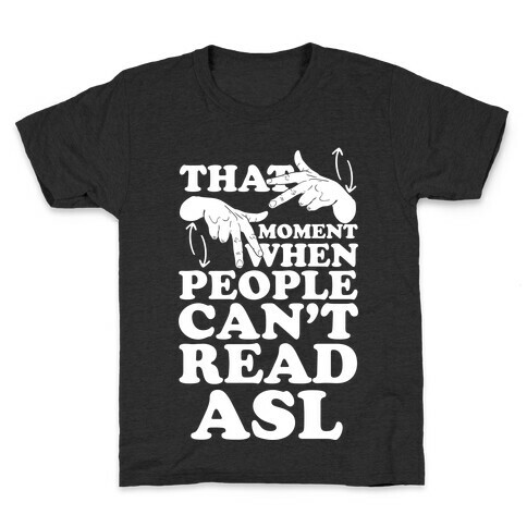 That Awkward Moment When People Can't Read ASL Kids T-Shirt