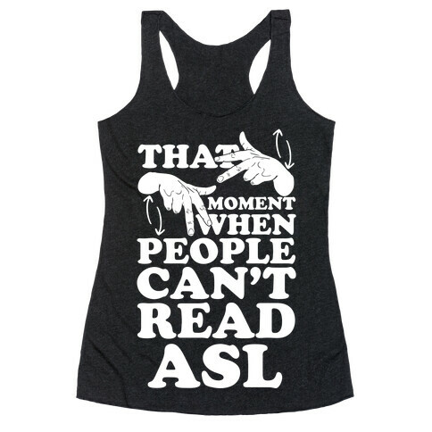 That Awkward Moment When People Can't Read ASL Racerback Tank Top