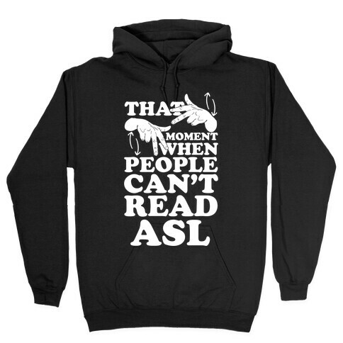 That Awkward Moment When People Can't Read ASL Hooded Sweatshirt