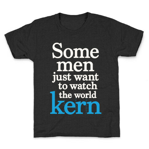 Some Men Just Want To Watch The World Kern Kids T-Shirt