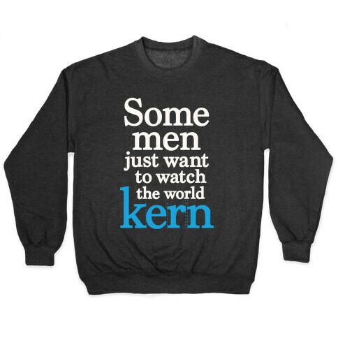 Some Men Just Want To Watch The World Kern Pullover