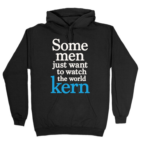 Some Men Just Want To Watch The World Kern Hooded Sweatshirt