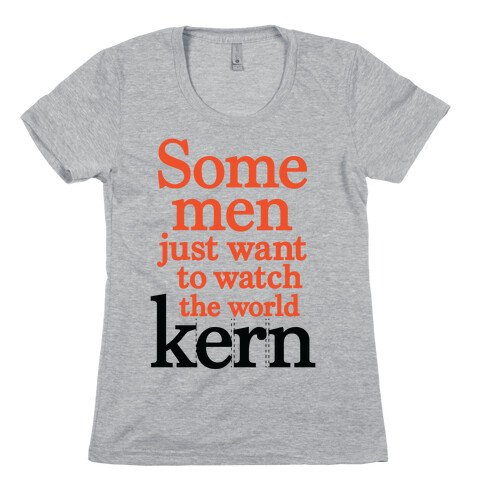 Some Men Just Want To Watch The World Kern Womens T-Shirt
