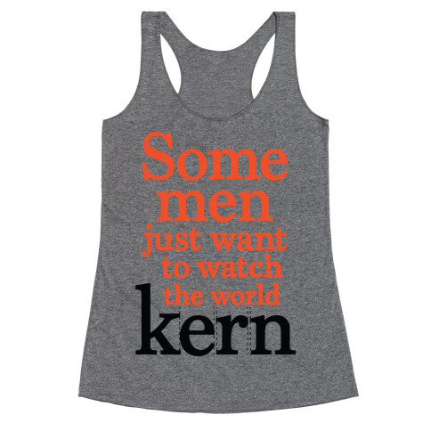 Some Men Just Want To Watch The World Kern Racerback Tank Top