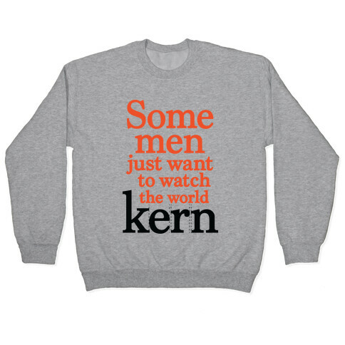 Some Men Just Want To Watch The World Kern Pullover