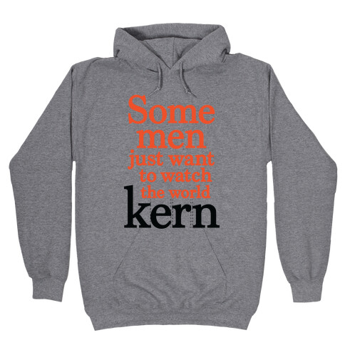 Some Men Just Want To Watch The World Kern Hooded Sweatshirt