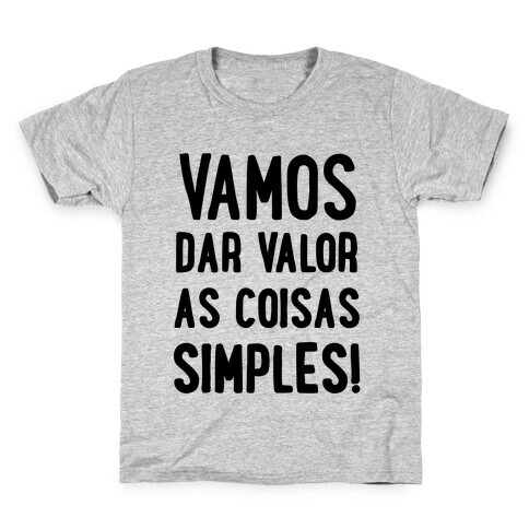 Vamos Dar Valor as Coisas Simples Kids T-Shirt