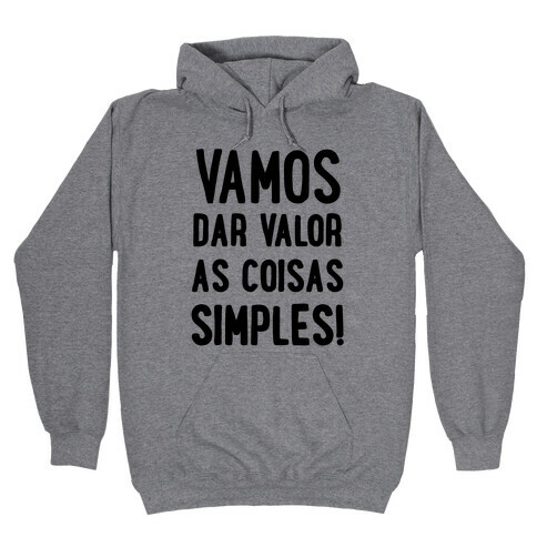 Vamos Dar Valor as Coisas Simples Hooded Sweatshirt