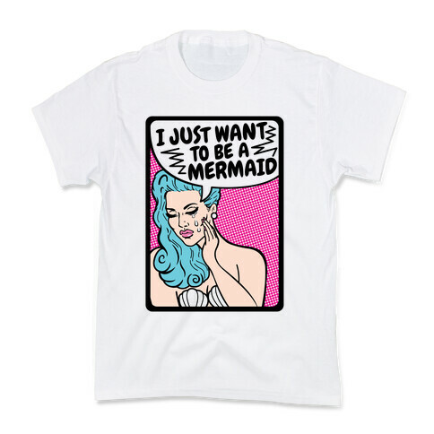 I Just Want To Be A Mermaid Kids T-Shirt