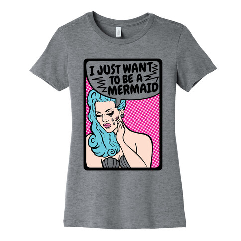 I Just Want To Be A Mermaid Womens T-Shirt