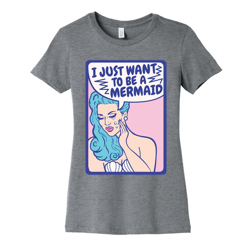 I Just Want To Be A Mermaid Womens T-Shirt