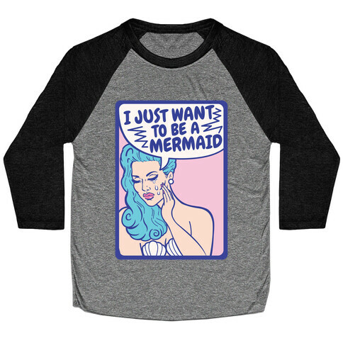 I Just Want To Be A Mermaid Baseball Tee