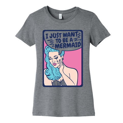 I Just Want To Be A Mermaid Womens T-Shirt