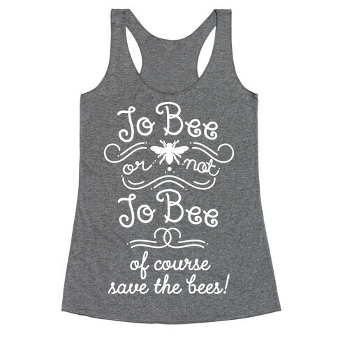 To Bee or Not To Bee. Save The Bees Racerback Tank Top