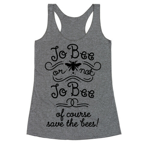 To Bee or Not To Bee. Save The Bees Racerback Tank Top