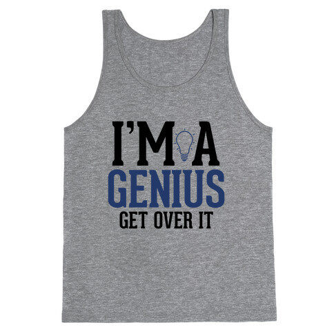 I'm a Genius, Get Over It Tank Top