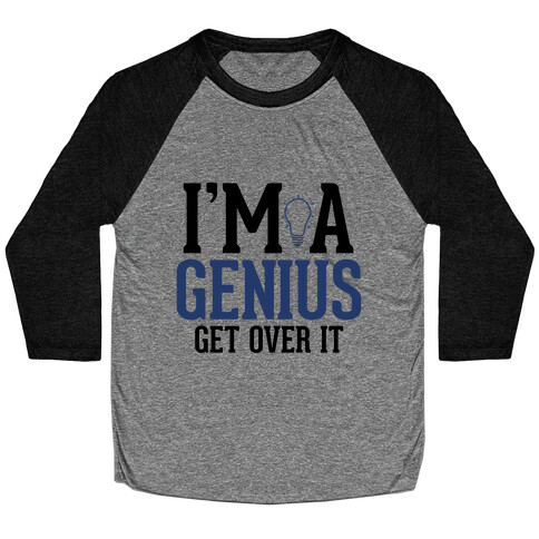 I'm a Genius, Get Over It Baseball Tee