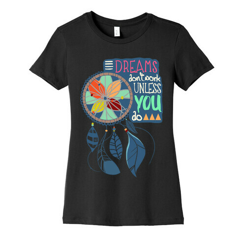 Dreams Don't Work Unless You Do Womens T-Shirt