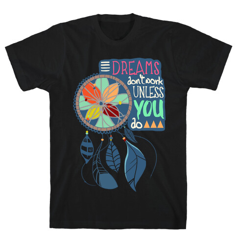Dreams Don't Work Unless You Do T-Shirt