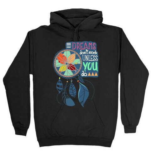 Dreams Don't Work Unless You Do Hooded Sweatshirt