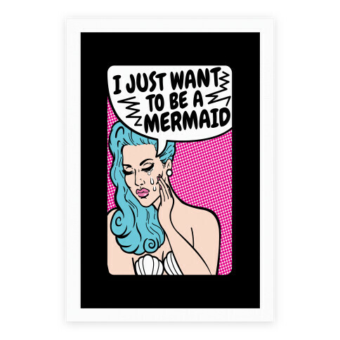 I Just Want To Be A Mermaid Poster