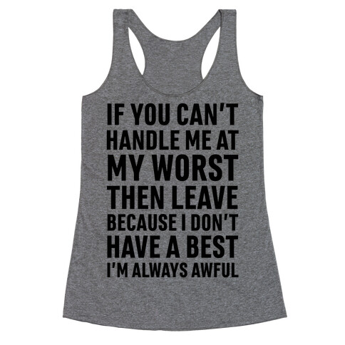 If You Can't Handle Me At My Worst Then Leave Racerback Tank Top