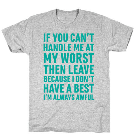 If You Can't Handle Me At My Worst Then Leave T-Shirt